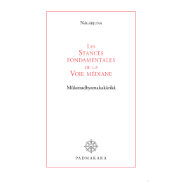 Les Stances fondamentales de la Voie médiane - Mûlamadhyamakakârikâ