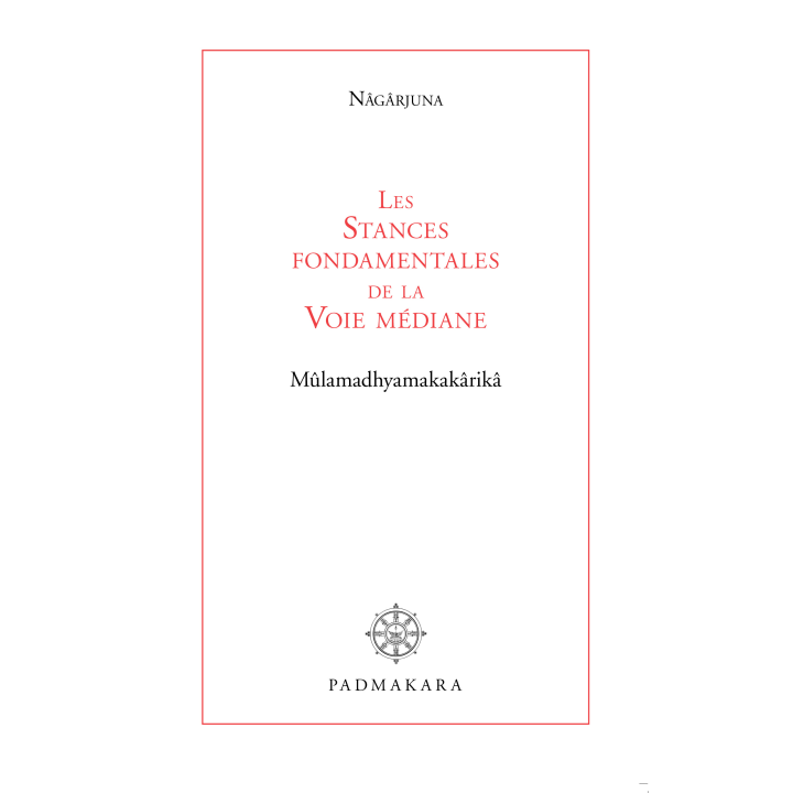 Les Stances fondamentales de la Voie médiane - Mûlamadhyamakakârikâ